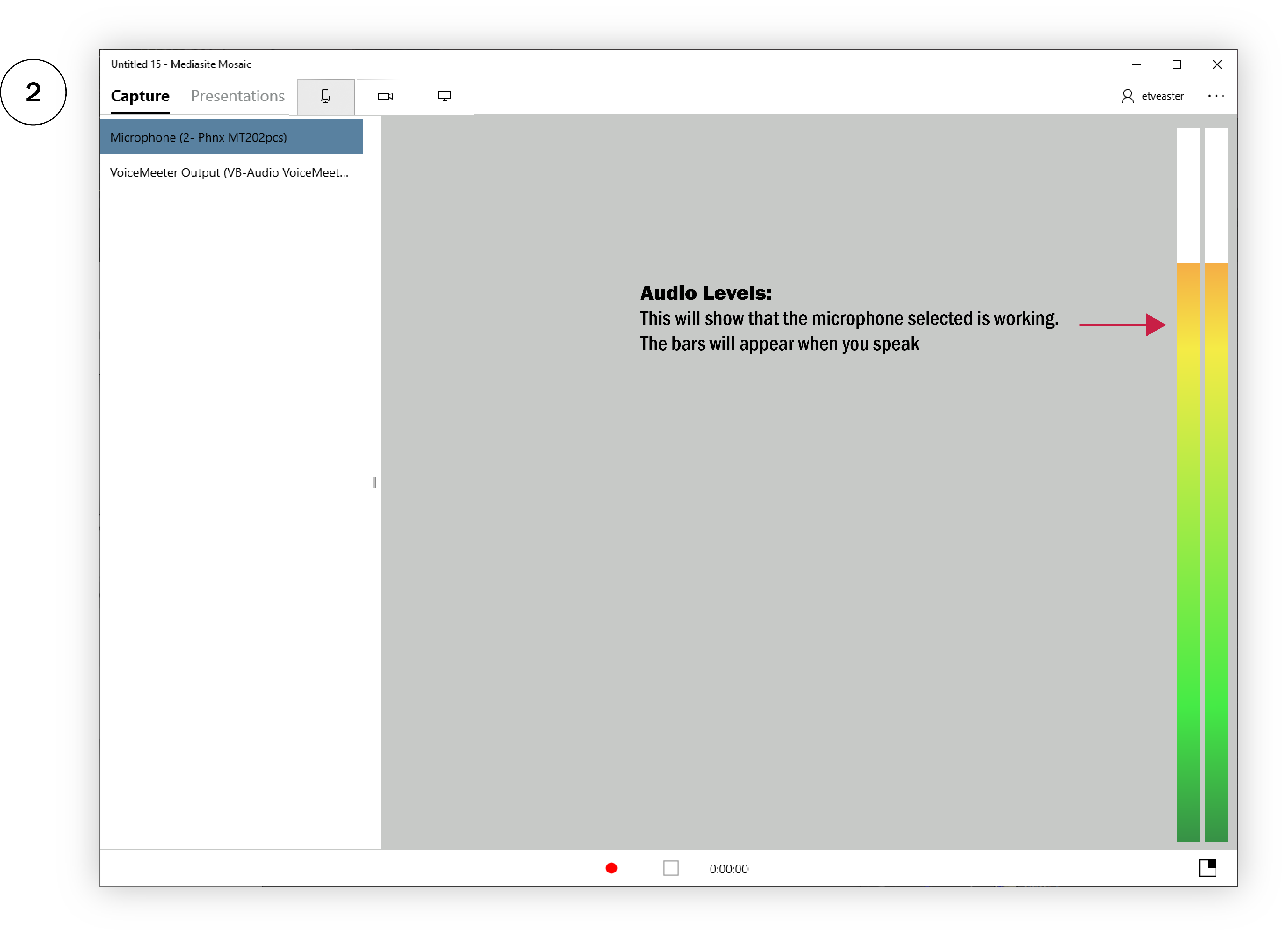 2. Capture window: Select microphone

Audio Levels: This will show that the microphone selected is working. The bars will appear when you speak